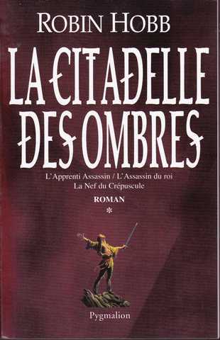 Hobb Robin, La citadelle des ombres 1 - L'apprenti assassin ; L'assassin du roi ; La nef du crpuscule