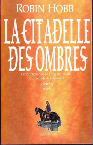 Hobb Robin, La citadelle des ombres 3 - Le prophte blanc ; La secte maudite ;  Les secrets de Castelcerf