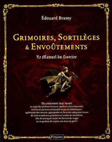 Brasey Edouard, Grimoires, sortilges & envotements. Le manuel du sorcier