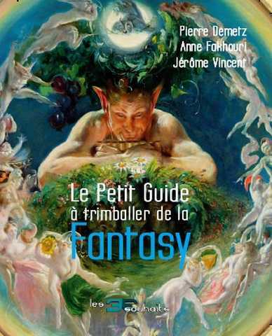 Demetz Pierre ; Fakhouri Anne & Vincent Jrme, Le petit guide  trimballer de la Fantasy