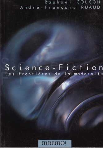 Ruaud Andr-franois & Colson Raphal, Science-fiction - Les fontires de la modernit