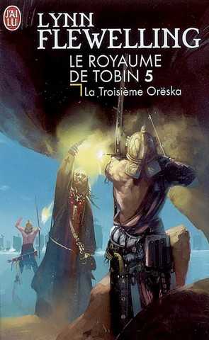 Flewelling Lynn, Le royaume de tobin 5 - La troisime Orska