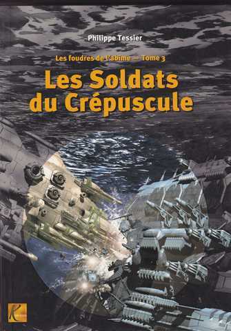 Tessier Philippe, Les Foudres de l'abime 3 - Les Soldats du crepuscule