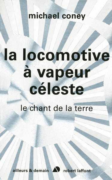 Coney Michael G., Le chant de la terre 1 - La locomotive a vapeur cleste NE