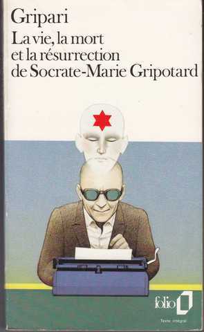 Gripari Pierre, La vie, la mort et la rsurrection de Socrate-Marie Gripotard