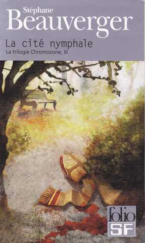 Beauverger Stphane, La trilogie chromozone 3 - La Cit Nymphale