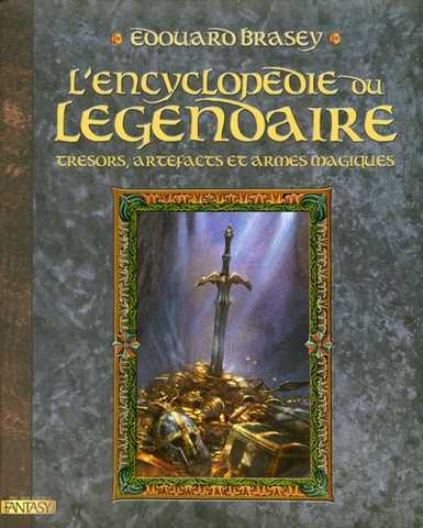Brasey Edouard, l'encyclopedie du lgendaire 1 - Des trsors fabuleux et autres armes magiques