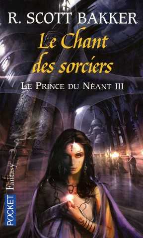 Bakker Scott R., Le prince du nant 3 - le chant des sorciers