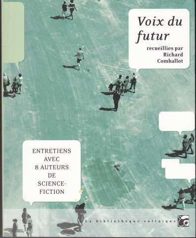 Comballot Richard, Voix du futur, entretiens avec 8 auteurs de science-fiction (Stefan Wul ; Michel Jeury ; Jean-Pierre Andrevon ; Serge Brussolo ; Jacques Barberi ; Ayerdhal ; Pierre Bordage ; Maurice G.Dantec