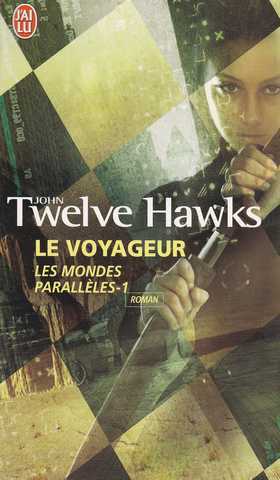 Twelve Hawks John, Les mondes parallles 1 - Le voyageur