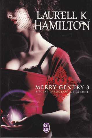 Hamilton Laurell K., Merry Gentry 3 - L'clat envoutant de la lune