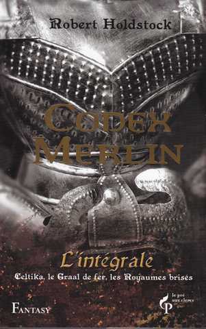 Holdstock Robert, Le codex merlin - l'intgrale