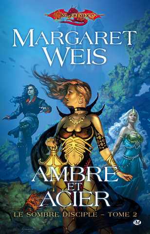 Weis Margaret, Le Sombre Disciple 2 - Ambre et acier