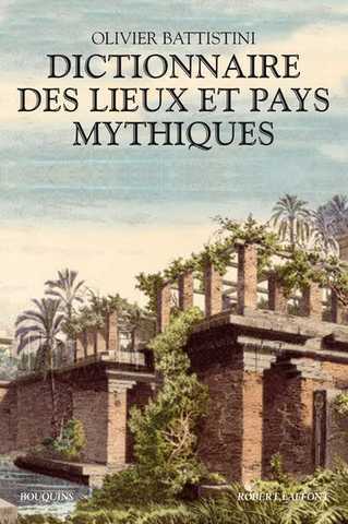 Battistini Olivier (dir.), Dictionnaire des lieux et pays mythiques