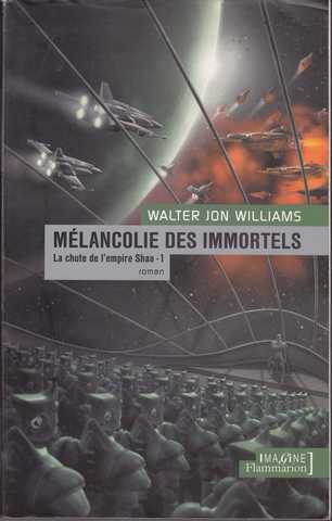 Williams Walter Jon, La Chute de l'empire Shaa 1 - Mlancolie des immortels