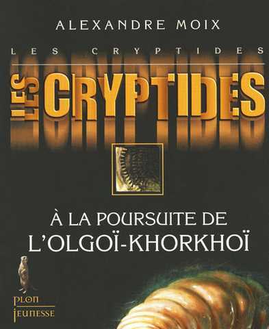 Moix Alexandre, Les cryptides 2 - A la poursuite de l'olgo-khorkho
