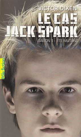 Dixen Victor, Le Cas Jack Spark 1 - Eté Mutant