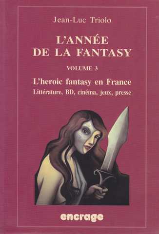 Triolo Jean-luc, L'année de la Fantasy, volume 3 - L'heroic fantasy en France