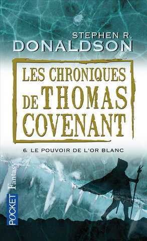Donaldson Stephen R., Les chroniques de Thomas Covenant 6 - Le pouvoir de l'or blanc