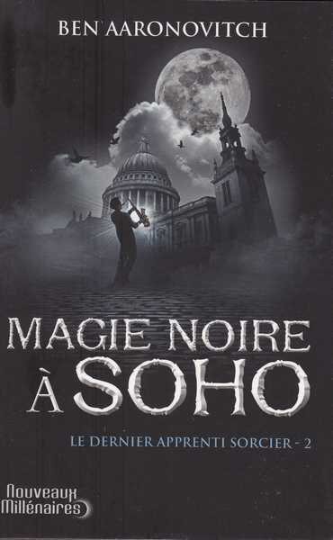 Aaronovitch Ben, Le dernier apprenti sorcier 2 - Magie noire  Soho