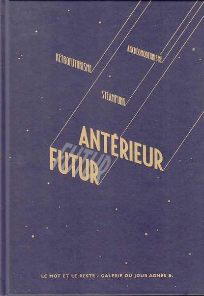 Collectif, Futur antrieur - Retrofuturisme, Steampunk et archomodernisme