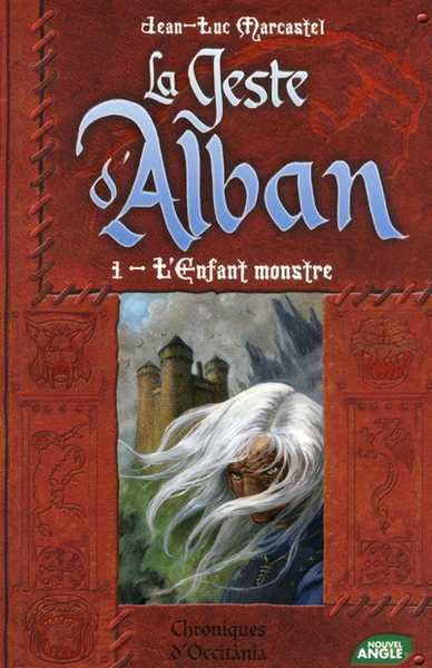 Marcastel Jean-luc, La geste d'alban 1 - L'enfant monstre