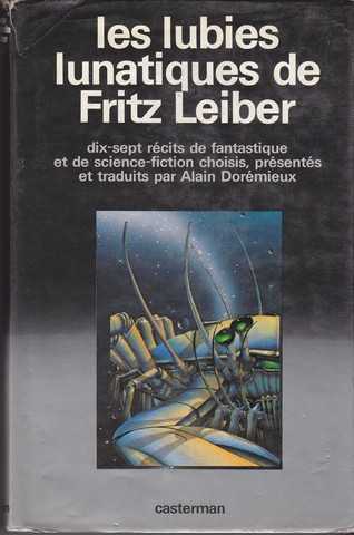 Collectif, Les lubies lunatiques de Fritz Leiber. (Dix-sept rcits de fantastique et de science-fiction choisis, prsents et traduits par Alain Dormieux)