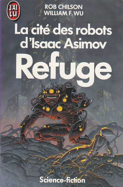 Chilson Robert  & Wu William F, La cit des robots d'isaac Asimov 3 - Refuge & Le perihlie 