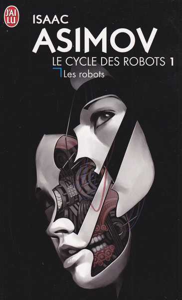 Asimov Isaac , Le cycle des robots 1 - Les robots