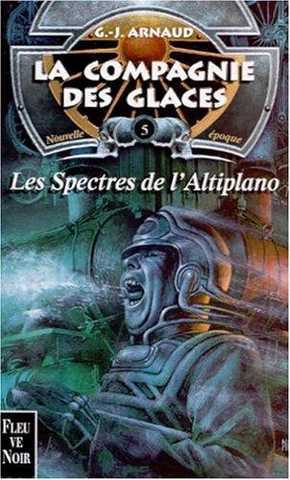 Arnaud G.j. , La Compagnie des glaces, Nouvelle poque 05 - Les spectres de l'altiplano