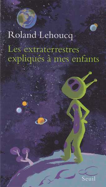 Lehoucq Roland , Les extraterrestres expliqus  mes enfants