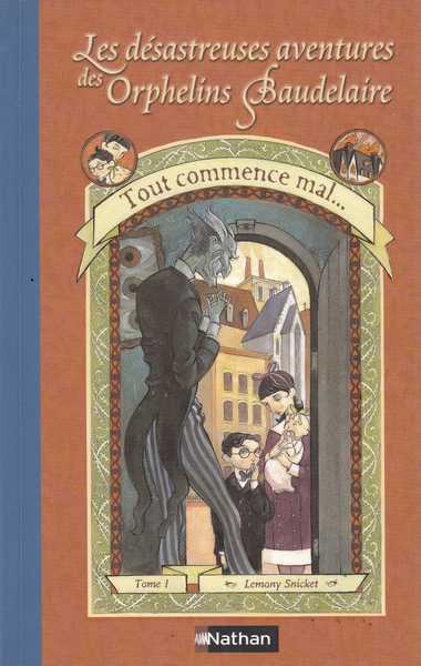 Snicket Lemony, Les dsastreuses aventures des orphelins Baudelaire 1 - Tout commence mal...