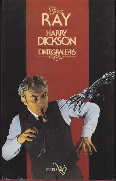 Ray Jean, Harry Dickson l'intgrale 16 - Les effroyables ; L'affaire bardouillet ; L'homme au masque d'argent ; Les sept petites chaises & La conspiration fantastique