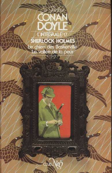 Doyle Sir Arthur Conan, L'intgrale 17 - Sherlock Holmes : Le chien des Baskerville & La valle de la peur