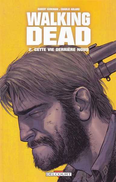 Kirkman Robert & Adlard Charlie, Walking dead 02 - Cette vie derriere nous