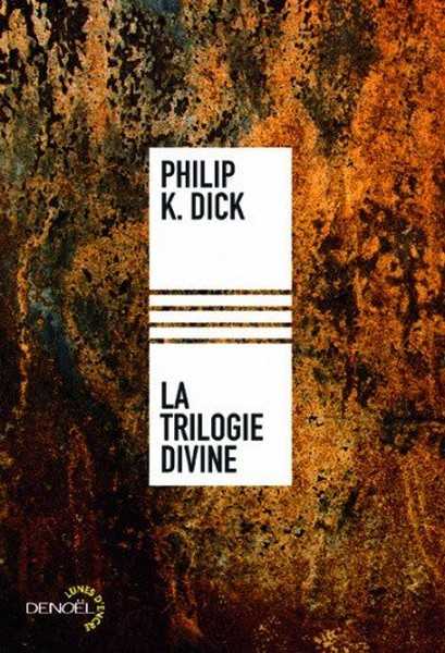 Dick Philip K., La trilogie divine - l'intgrale