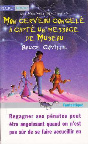 Coville Bruce, Les aventures galactiques 3 - Mon cerveau congel a capt un message de museau
