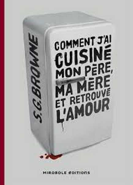 Browne S. G., Comment j'ai cuisin mon pre, ma mre et retrouv l'amour