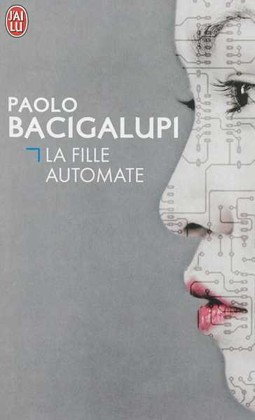 Bacigalupi  Paolo, La fille automate