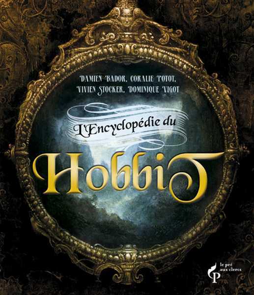 Bador Damien ; Potot Coralie ; Stocker Vivien & Vigot Dominique, L'encyclopedie du Hobbit