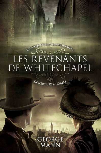 Mann George, Les enquetes extraordinaires de Newbery & Hobbes 1 - Les revenants de Whitechapel