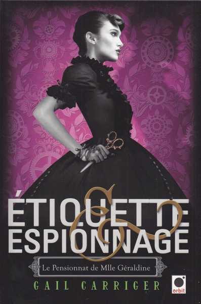 Carriger Gail, Le pensionnat de Mlle Graldine 1 - Etiquette & Espionnage