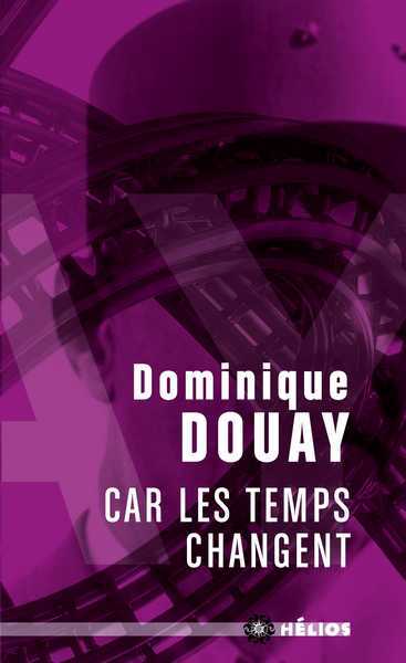 Douay Dominique, Car les temps changent