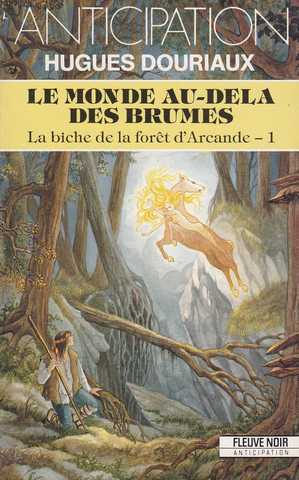 Douriaux Hughes, La biche de la fort d'arcande 1 - Les mondes au-del des brumes