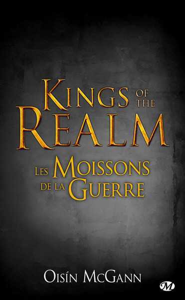 Mcgann Oisin, Kings of the realm - les moissons de la guerre
