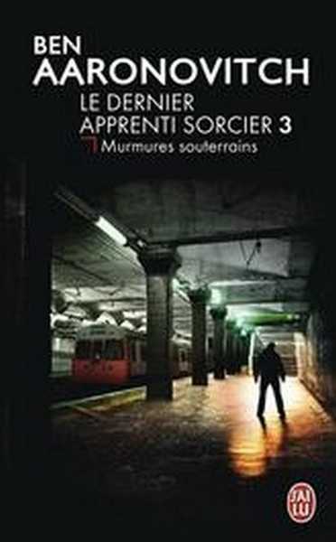 Aaronovitch Ben, Le dernier apprenti sorcier 3 - Murmures souterrains