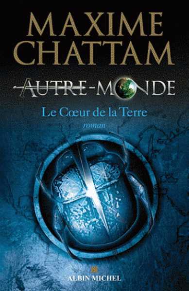 Chattam Maxime, Autre-Monde 3 - Le Cur de la Terre