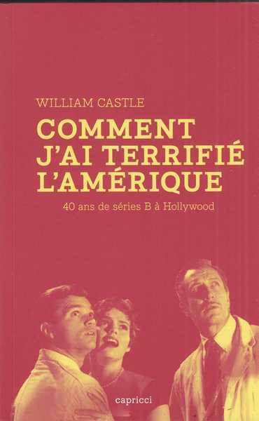 Castle William, Comment j'ai terrifi l'Amerique - 40 ans de sries B  Hollywood