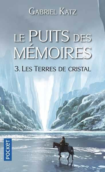 Katz Gabriel, Le puits des mmoires 3 - Les terres de cristal