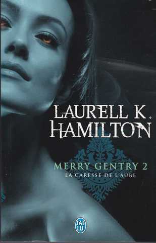 Hamilton Laurell K., Merry Gentry 2 - La caresse de l'aube